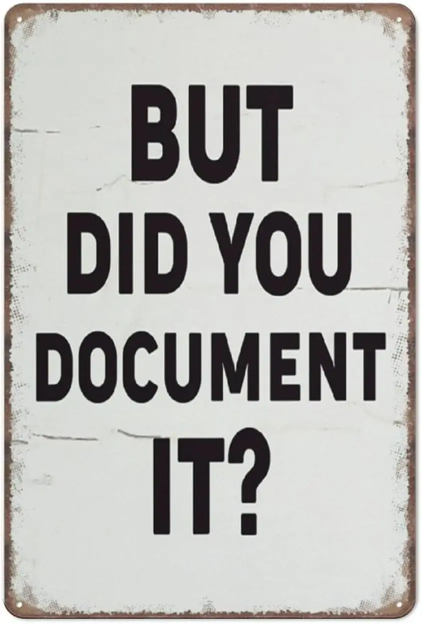 Y1,Funny Metal Tin Sign But Did You Document It Sign, Funny Office Decor, Rustic Decor,Funny Poster Wall Art for