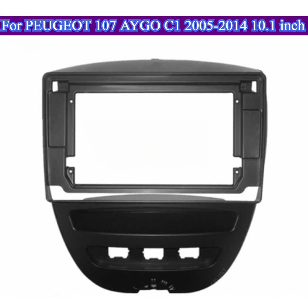 

ForPEUGEOT 107 AYGO C1 2005-2014 10.1''Radio Frame Auto Stereo Fascia Car Interior Accessory Durable Plastic Faceplate Car Parts
