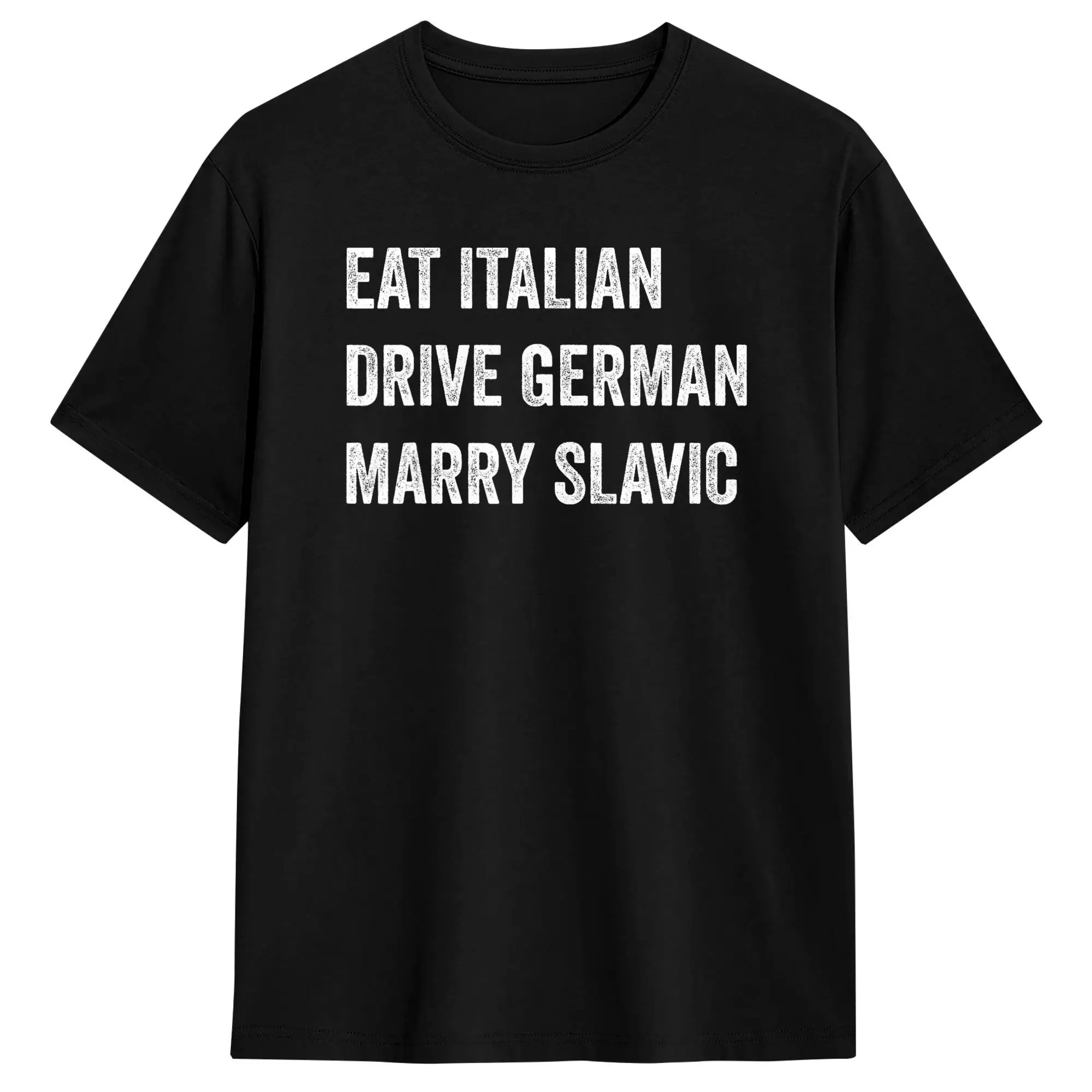 Eat Italian Drive German Marry Slavic Funny Car Humor T-Shirt T-Shirts Short Sleeves Streetwear Tshirt Summer Cotton Top Tees