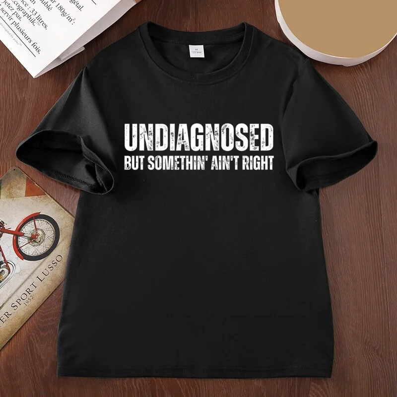 Undiagnosed But Something Ain't Right T Shirt Adult Humor Short Sleeve Tshirt Funny Sarcasm T-Shirt for Women Casual Clothing