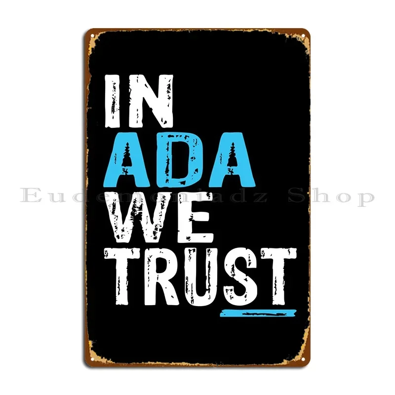 In Ada We Trust Metal Sign Create Wall Decor Club Bar Bar Cinema Tin Sign Poster
