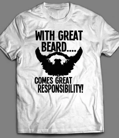 Great Beard Equals Responsibility T Shirt