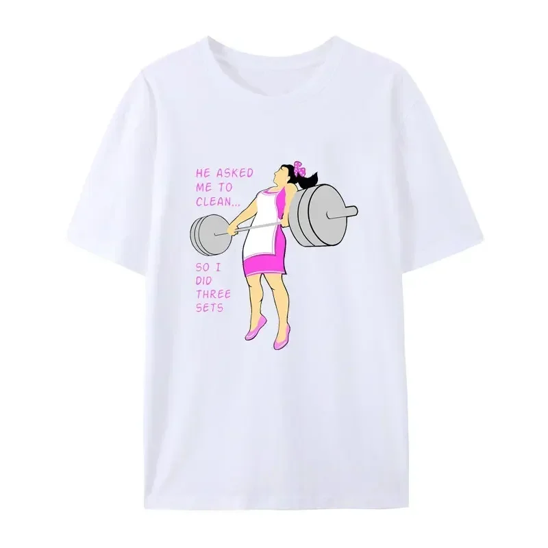 Funny Gym Barbell Girl He Asked Me To Clean So I Did Three Sets T-Shirt Otaku Short-sleev Top Women Lovely Graphic Tees