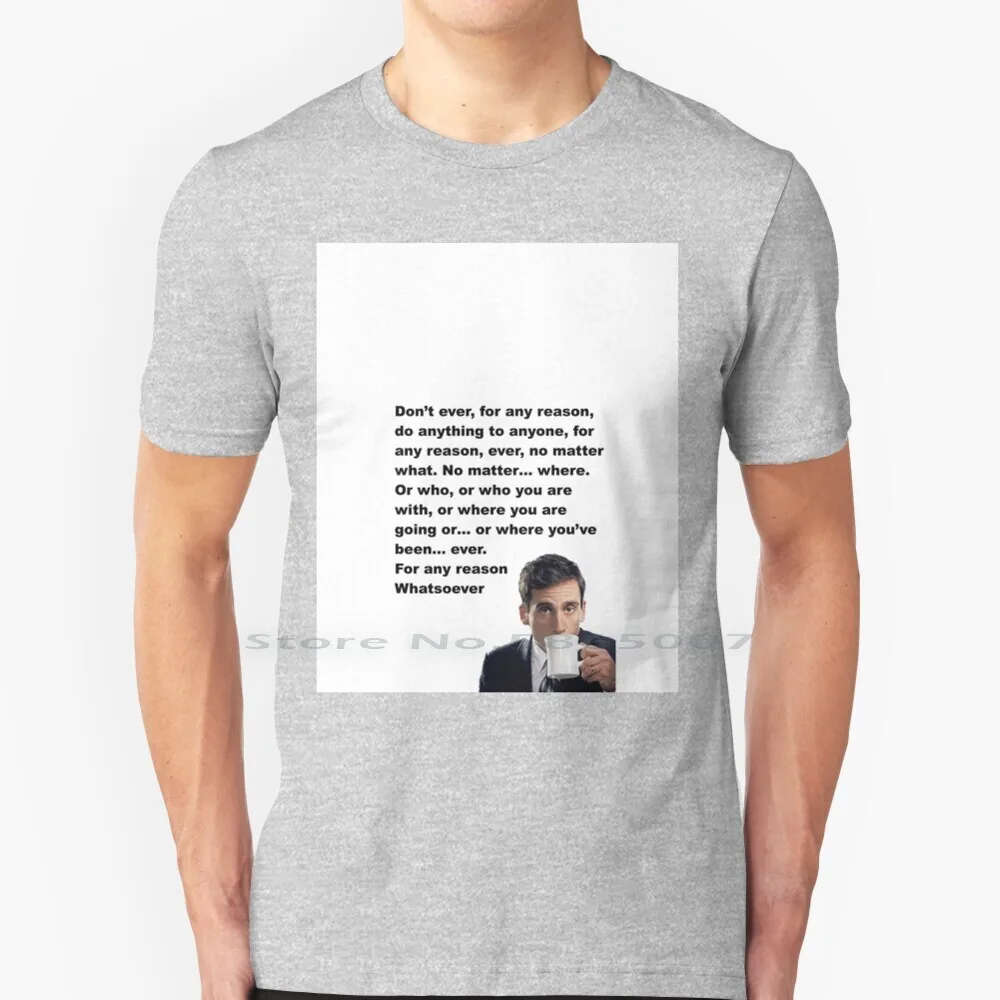 Don't Ever For Any Reason... T Shirt Cotton 6XL The Office Quote Tv Michael Steve Carell Funny Comedy Show