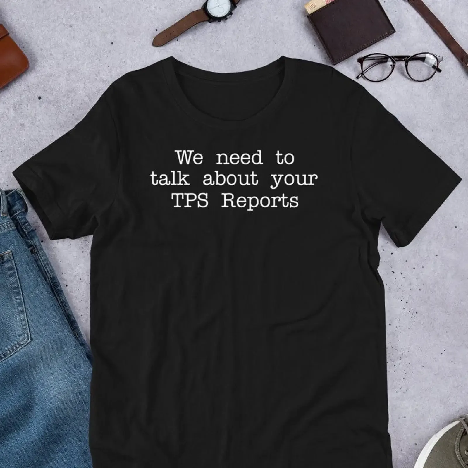 We Need To Talk About Your TPS Reports T Shirt vintage Washed Unisex designer clothes homme Slightly Comfortable