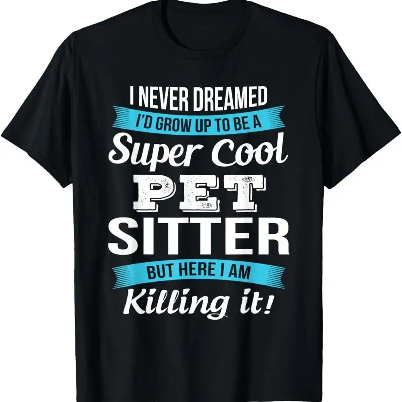

Funny Pet Sitter I Never Dreamed T Shirt