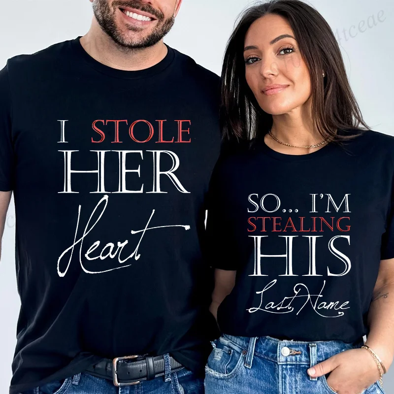 Men Women's T-shirt I Stole Her Hear/so I'm Stealing His Last Name Funny Fashion Couple Short Sleeved T-shirt Love Couples Shirt