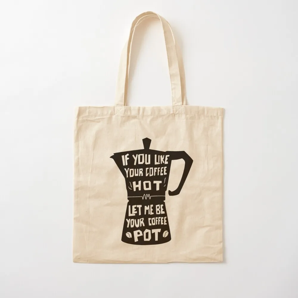 If You Like Your Coffee Hot, Let Me Be Your Coffee Pot Tote Bag Canvas shoulder bag ecological bags Canvas Tote Bag