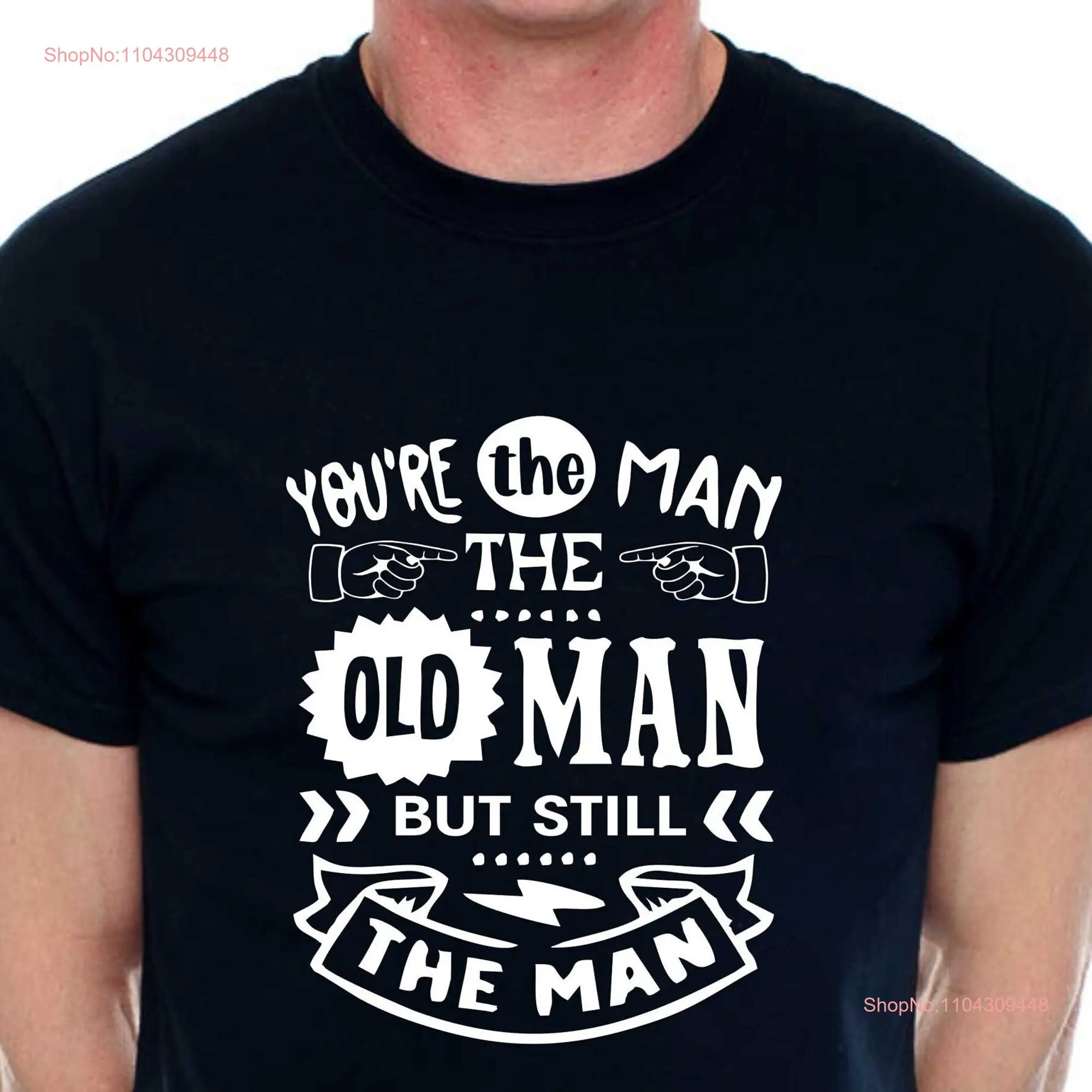 Print4u You're The Man Old T Shirt Funny Birthday Men Man's long or short sleeves