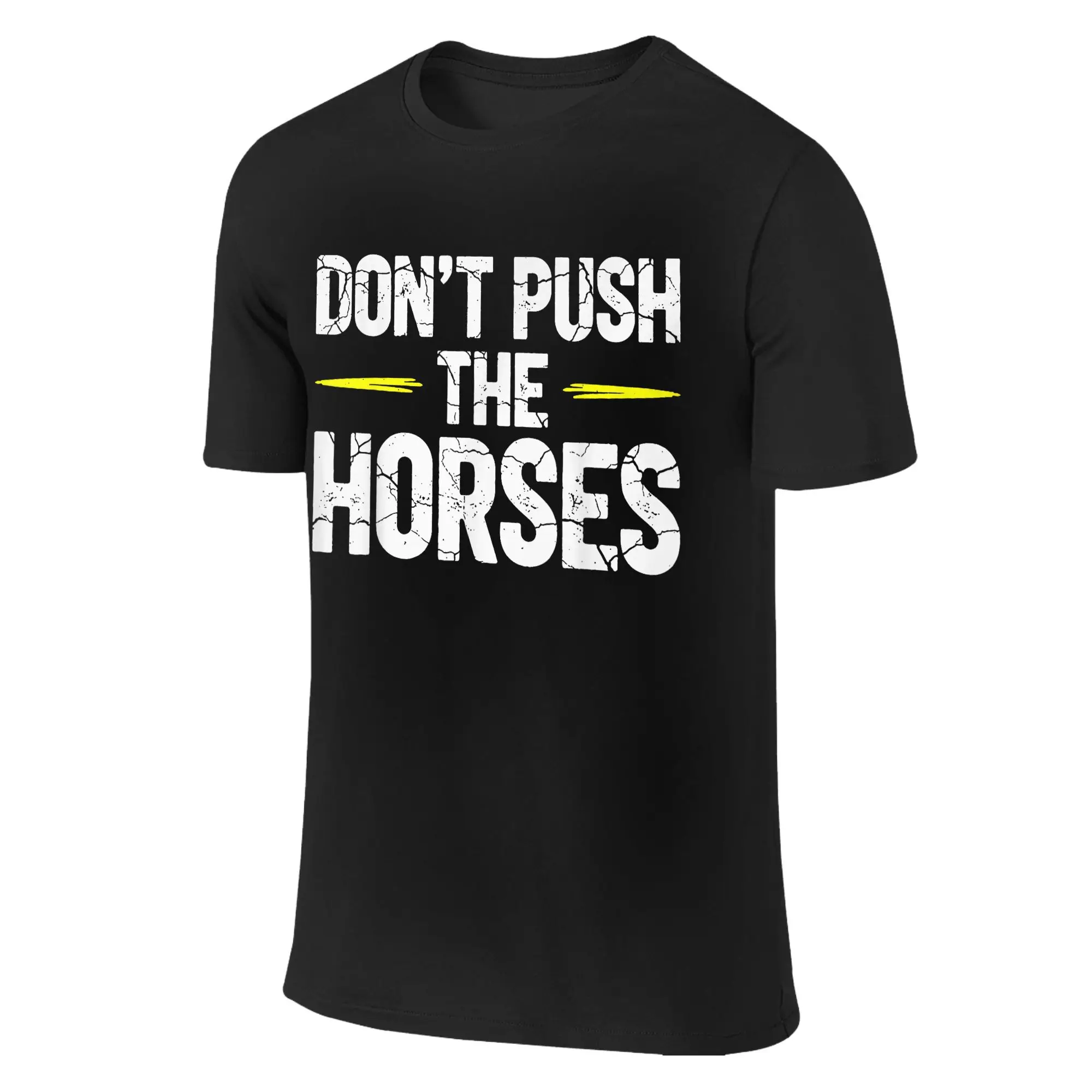 

Don't Push the Horses Funny Meme Quote T-Shirts Men Women Vintage 100% Cotton Tees O Neck Short Sleeve T Shirt Original Clothes
