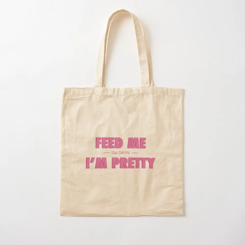 

Feed Me and Tell Me I'm Pretty Tote Bag the tote custom foldable reusable Canvas