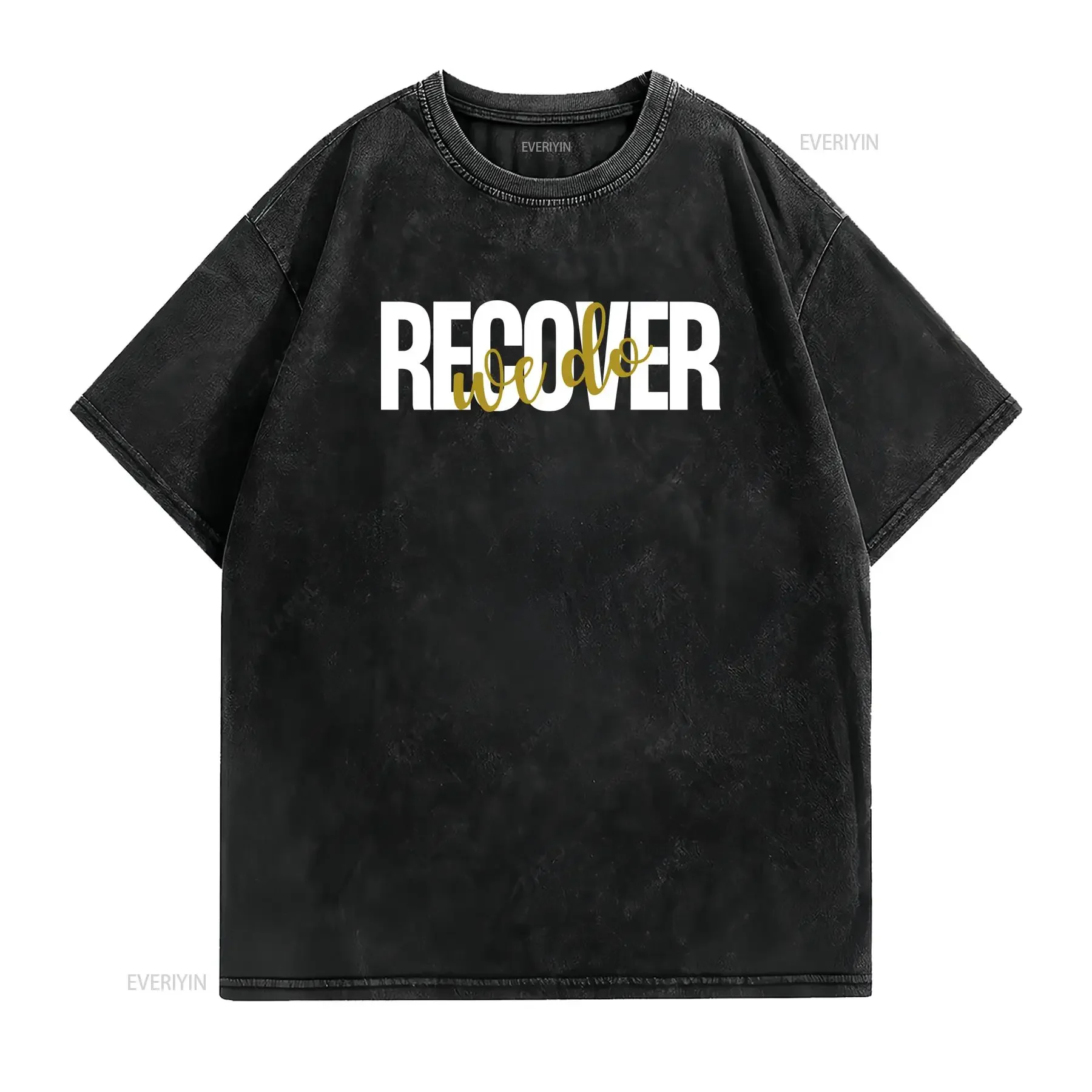 We do recover shirt Recovery t NA AA gift 12 step Sobriety vintage Washed Top For Everyday Wear Slightly Soft homme