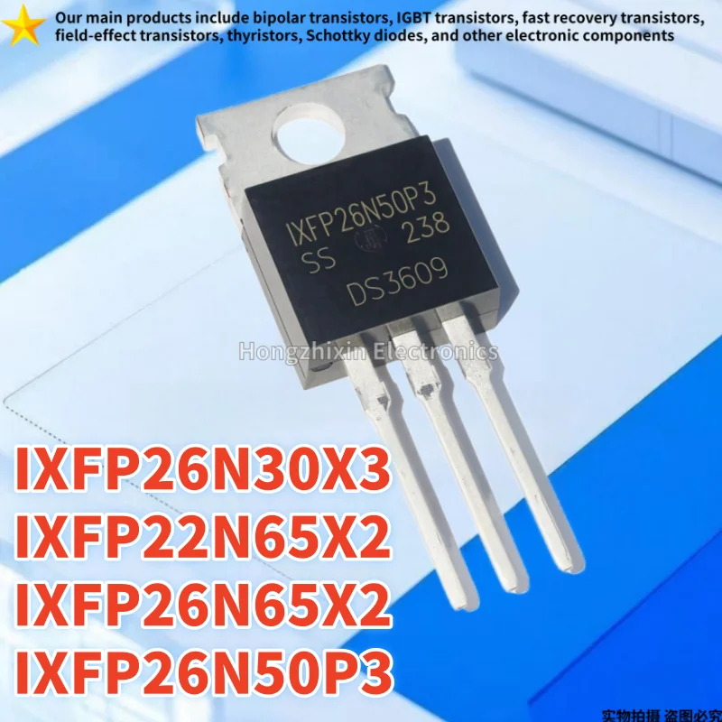 10PCS IXFP22N65X2 22N65 IXFP26N30X3 26N30 IXFP26N50P3 26N50P3 IXFP26N65X2 26N65 TO-220 NEW high-quality MOSFET