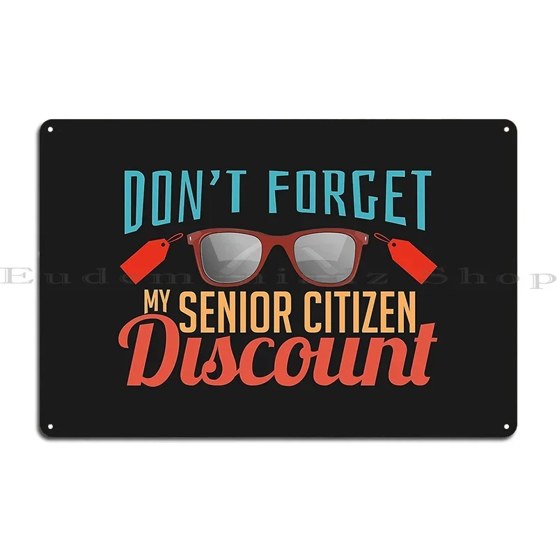 Don T Forget My Senior Citizen Discount Funny Metal Plaque Poster Poster Designer Club Garage Create Tin Sign Poster