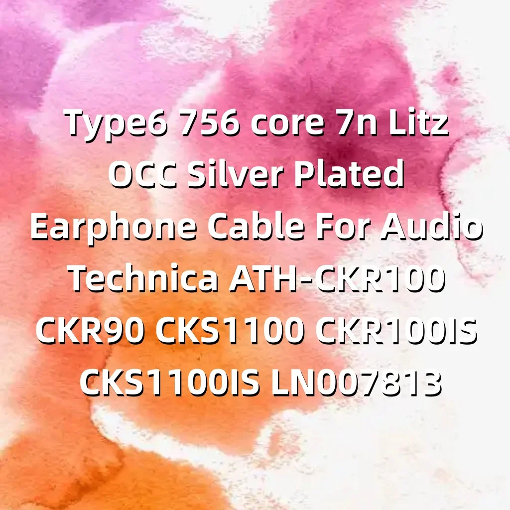 Type6 756 core 7n Litz OCC كابل سماعة أذن مطلي بالفضة للصوت تكنيكا ATH-CKR100 CKR90 CKS1100 CKR100IS CKS1100IS LN007813 #6