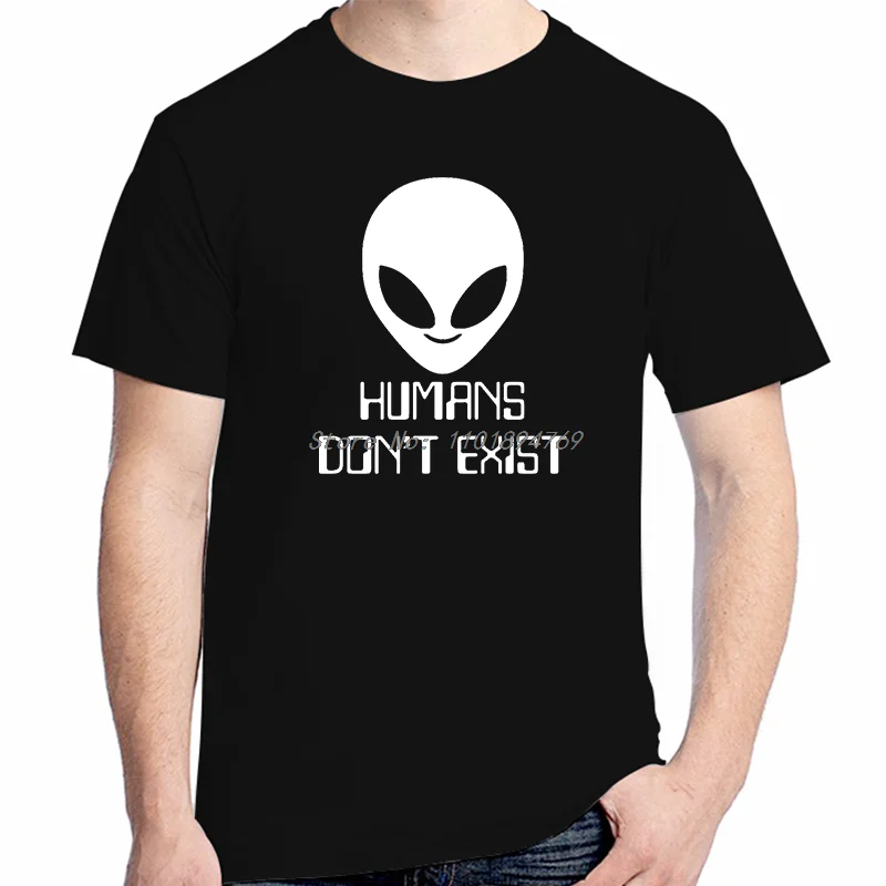 Humans Don't Exist Funny Alien Graphic T Shirts Summer Short Sleeve T-Shirt High Quality Harajuku Streetwear O-Neck T-Shirt