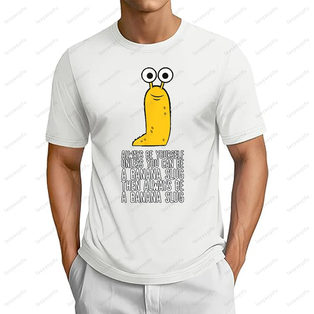 Always Be Yourself Unless You Can Be A Banana Slug T-Shirt Funny Cartoon Graphic Printed Man Tshirt Summer Casual Hip Hop Tees