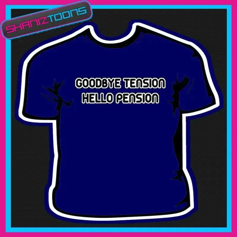 65th BIRTHDAY GOODBYE TENSION HELLO PENSION FUNNY ADULT T SHIRT