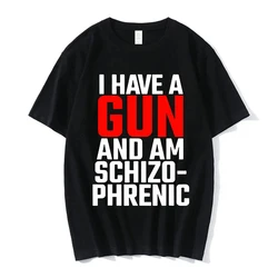 Summer Cotton T-shirt I Have A Gun and Am Schizophrenic Print T-shirt Y2k Short Sleeve Tee Shirt Unisex Street Hip Hop Clothing