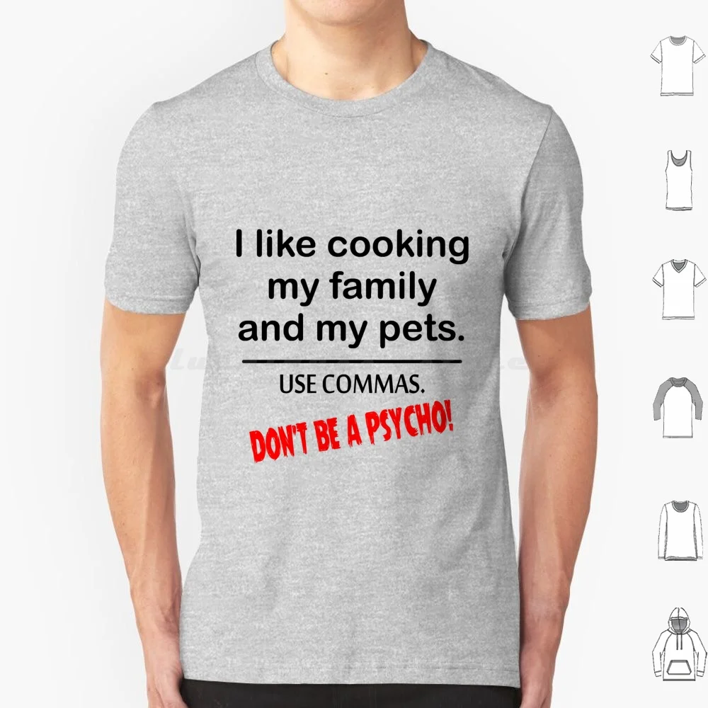 Ich mag meine Familie kochen. Kommas verwenden. Sei kein Psycho! T-Shirt in großen Größen, 100 % Baumwolle, ich mag die Familie und Haustiere kochen