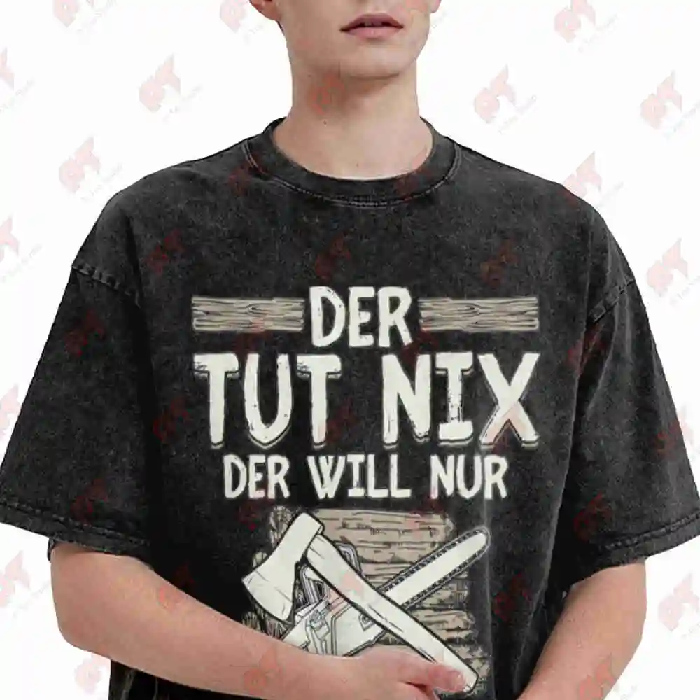 Der Tut Nix Will Nur Holz Lumberjack German Saying Vintage Washed Tee Pure Cotton T-Shirt