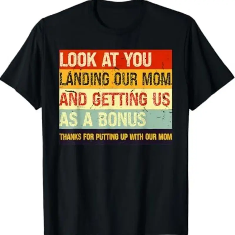 Look At You Landing Our Mom And Getting Us As A Bonus Funny T Shirt