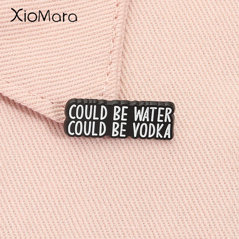 Could Be Water Could Be Vodka Enamel Pin Funny Quote Drinking Humor Brooch Lapel Badge Jewelry Accessories Gift for Friends  ﻿