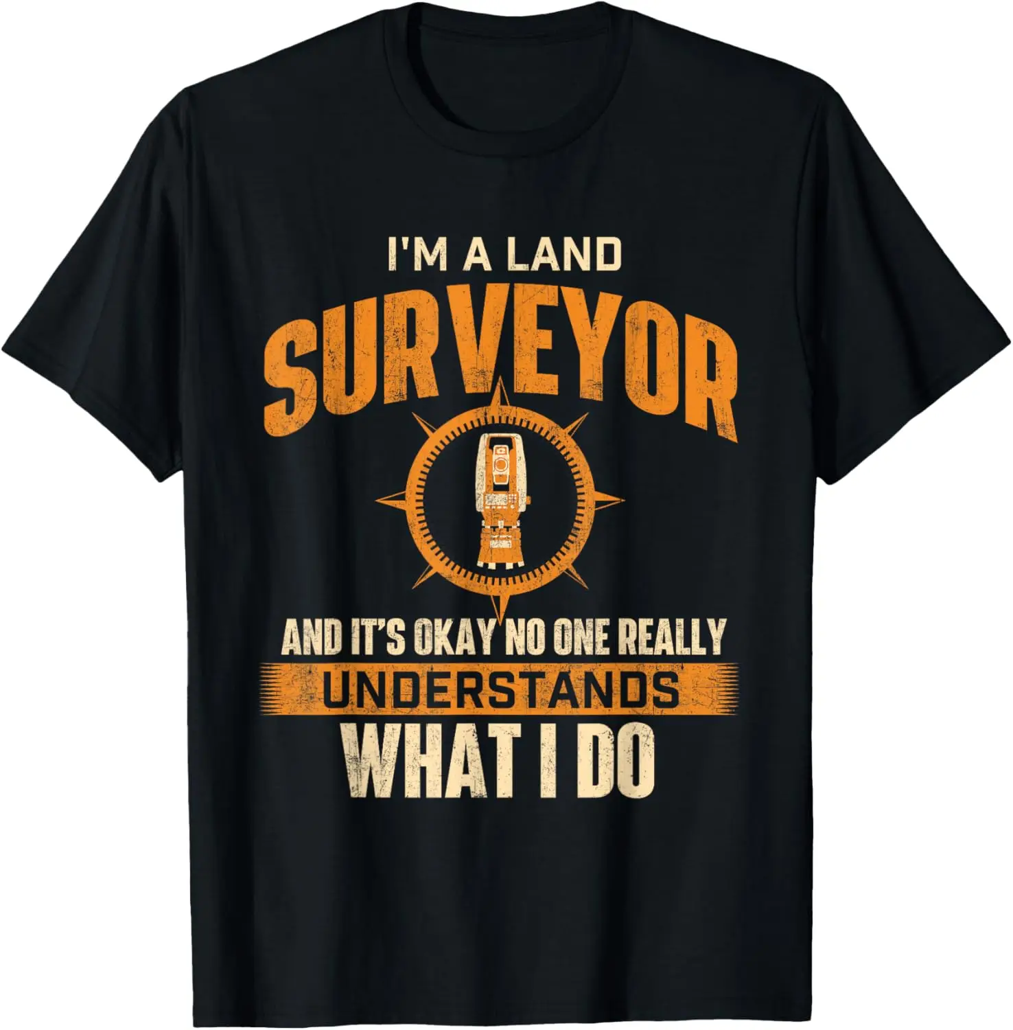 I'm A Land Surveyor - Land Examiner Cartographer Surveying T-Shirt