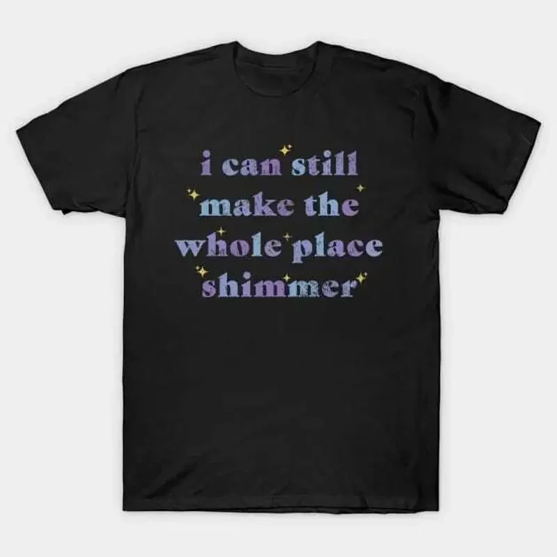 Bejeweled I Can Still Make The Whole Place Shimmer T Shirt S 5XL Fast Shipping