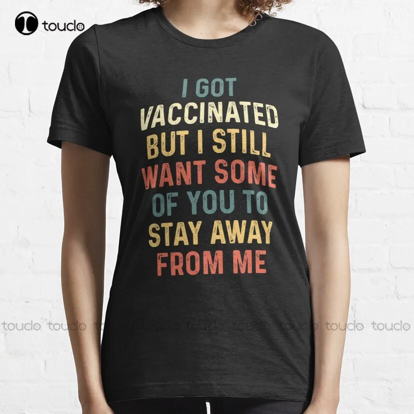 I Got Vaccinated But I Still Want Some Of You To Stay Away From Me Awesome Ideas Sarcastic Shirt Available On Mask And T-Shirt