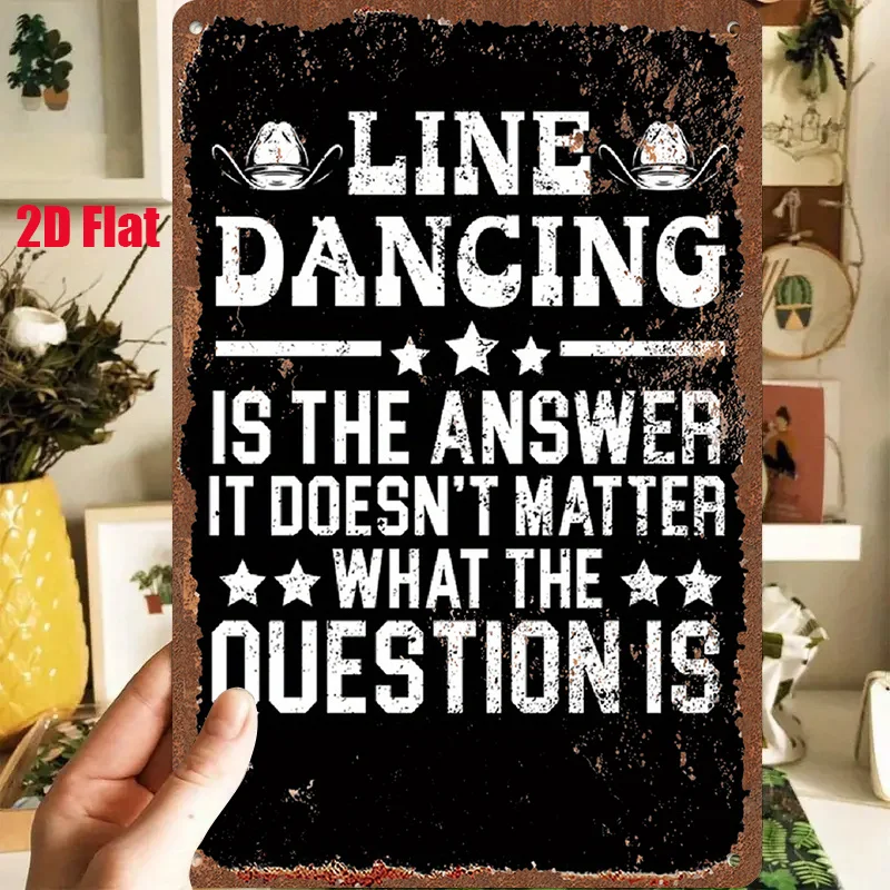 2D Flat - A 1pc 2D [Flat] Metal Sign, Measuring 8X12 Inches / 20X30 Cm, Featuring The Phrase 'LINE DANCING IS THE ANSWER'. It'S