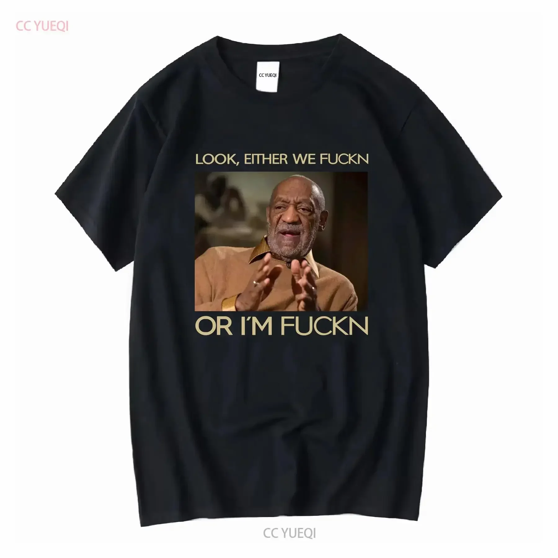 Customization Shirt Look Either We Fuckn Or I'm Bill Cosby Shirt TEE Black T SS9806 Long Short Sleeves Vintage Washed Fashion Sl