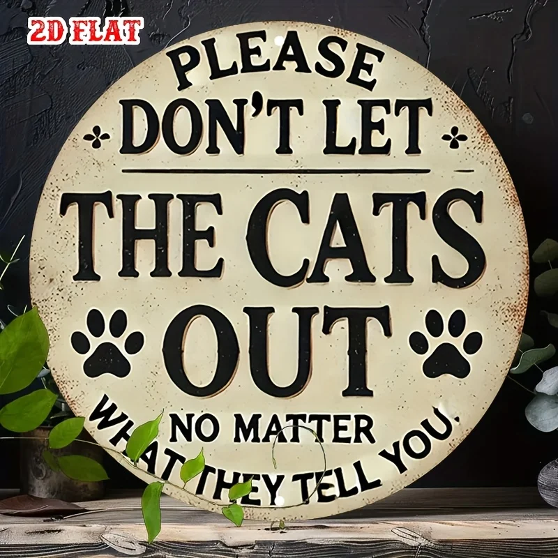 2D Flat 1pc Vintage Metallschild, „Bitte lassen Sie die Katzen nicht raus“ Lustiges Schild Rundes Aluminium Poster mit humorvollem Haustierbotschaft, Retr