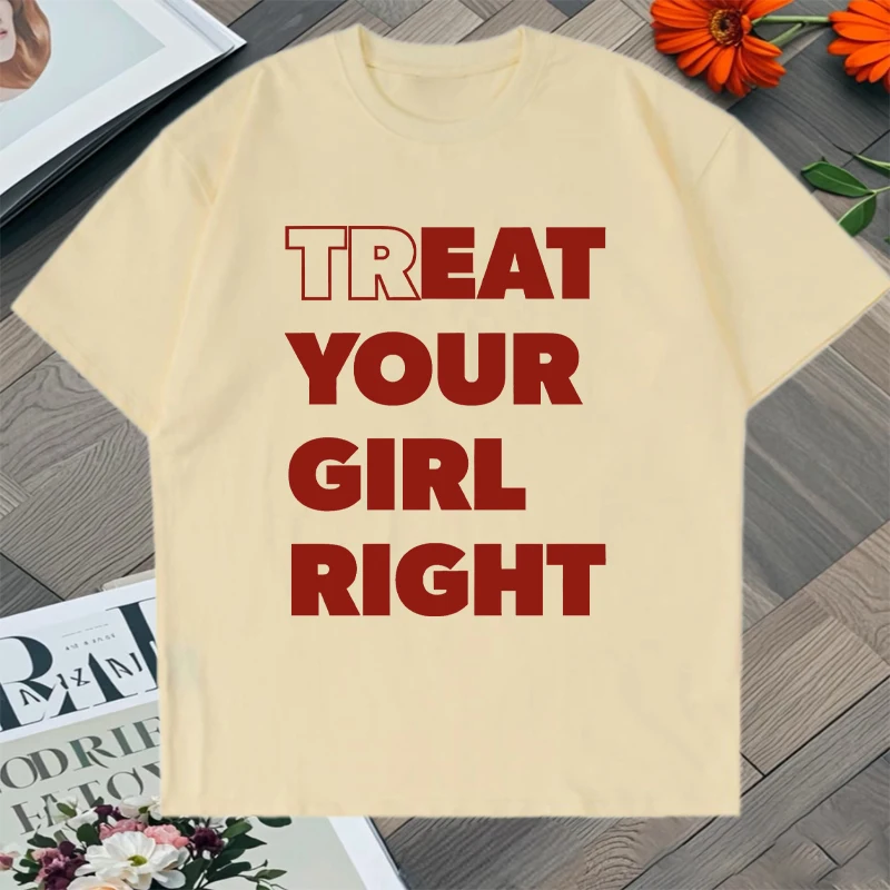Eat Treat Your Girl Right Fun Lettering Print Tee shirt 100% Cotton Crew Neck Fashion Men Women short sleeve t-shirts Unisex Top