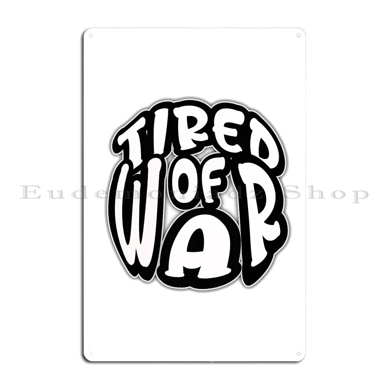 tired of war Metal Sign Retro Printing Designing Printing Club Tin Sign Poster