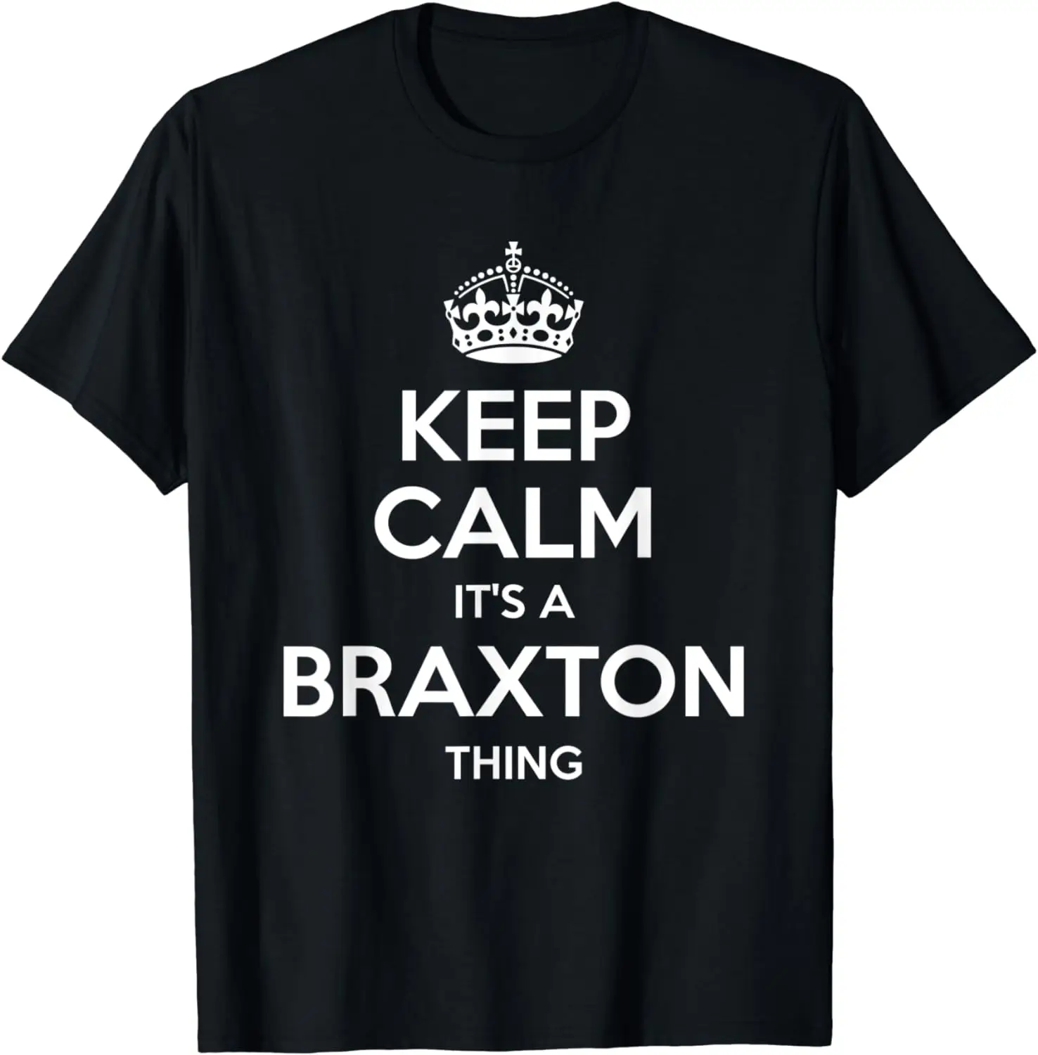 

BRAXTON Gift Name Keep Calm Funny Personalized Joke Men T-Shirt