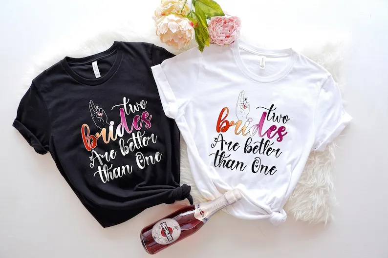 Two Brides Are Better Than One  Pride Shirt,  Bridal Shower bridesmaids Bachelorette Short Sleeve Top Tees O Neck Drop Shipping