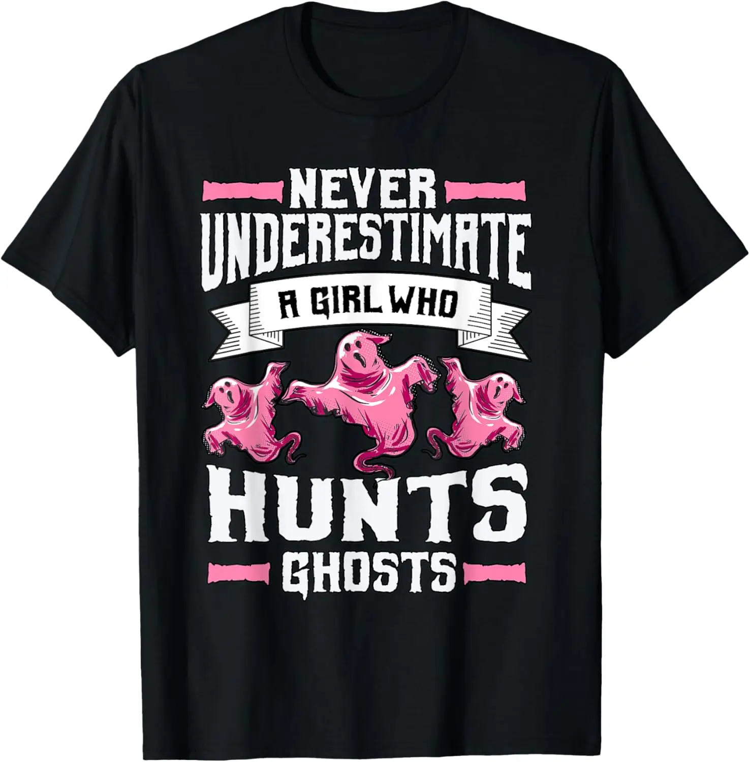 Never Underestimate A Girl Who Hunts Ghosts Ghost Hunting T-Shirt