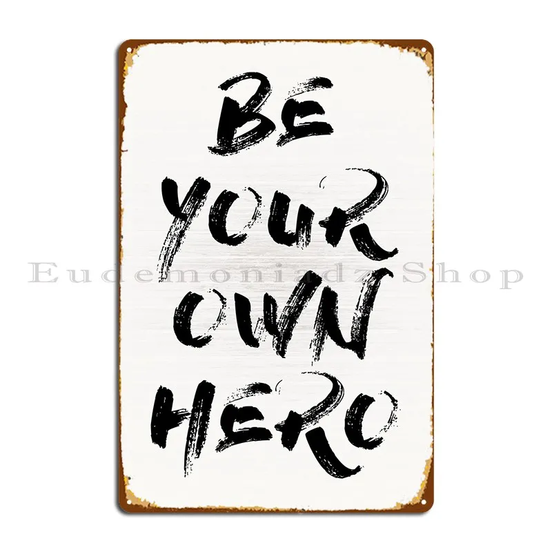 Be Your Own Hero Metal Plaque Living Room Painting Custom Wall Cave Custom Tin Sign Poster