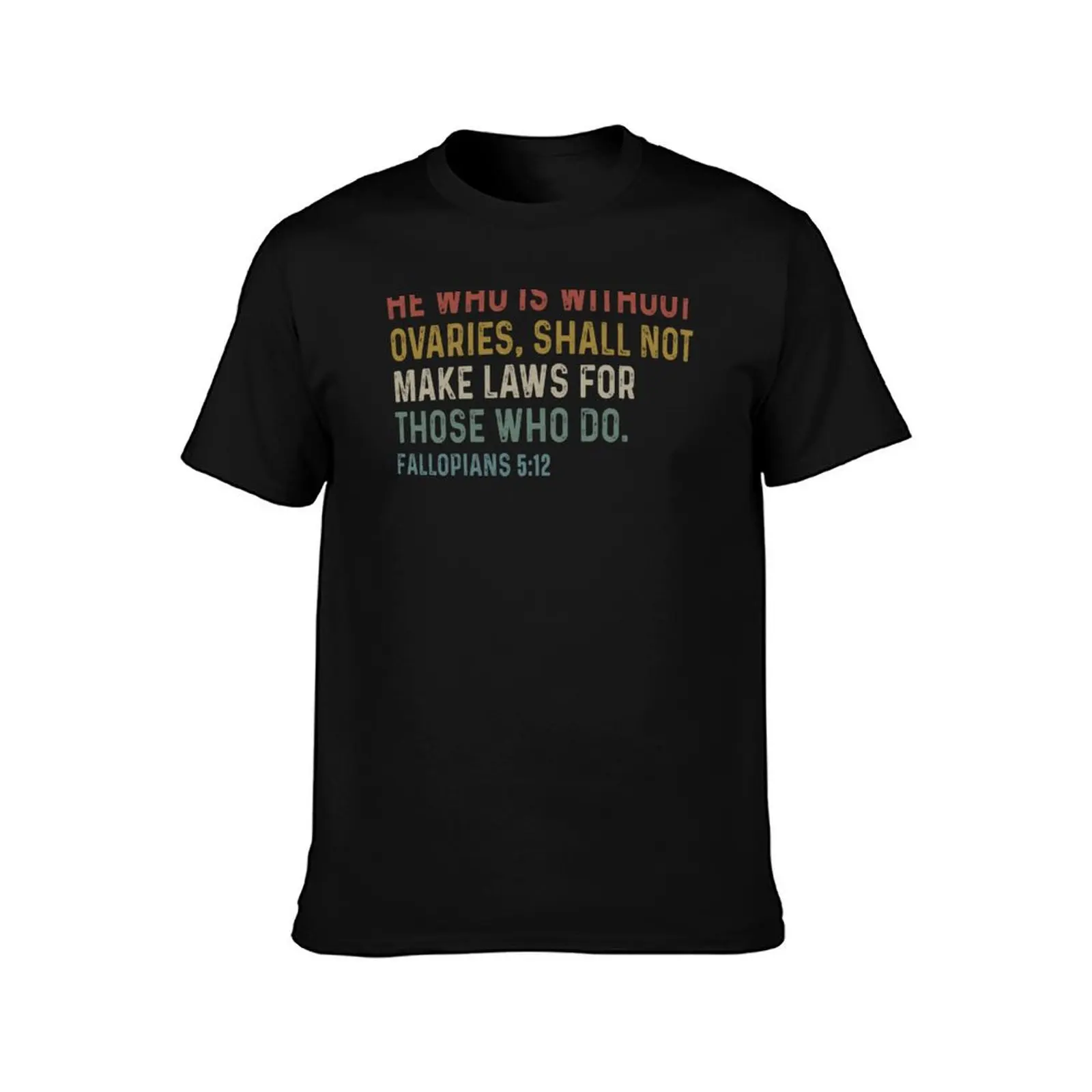 HE WHO IS WITHOUT OVARIES SHALL NOT MAKE LAWS FOR THOSE WHO DO T-Shirt Summer Casual Cotton Tee Oversized Streetwear Tops