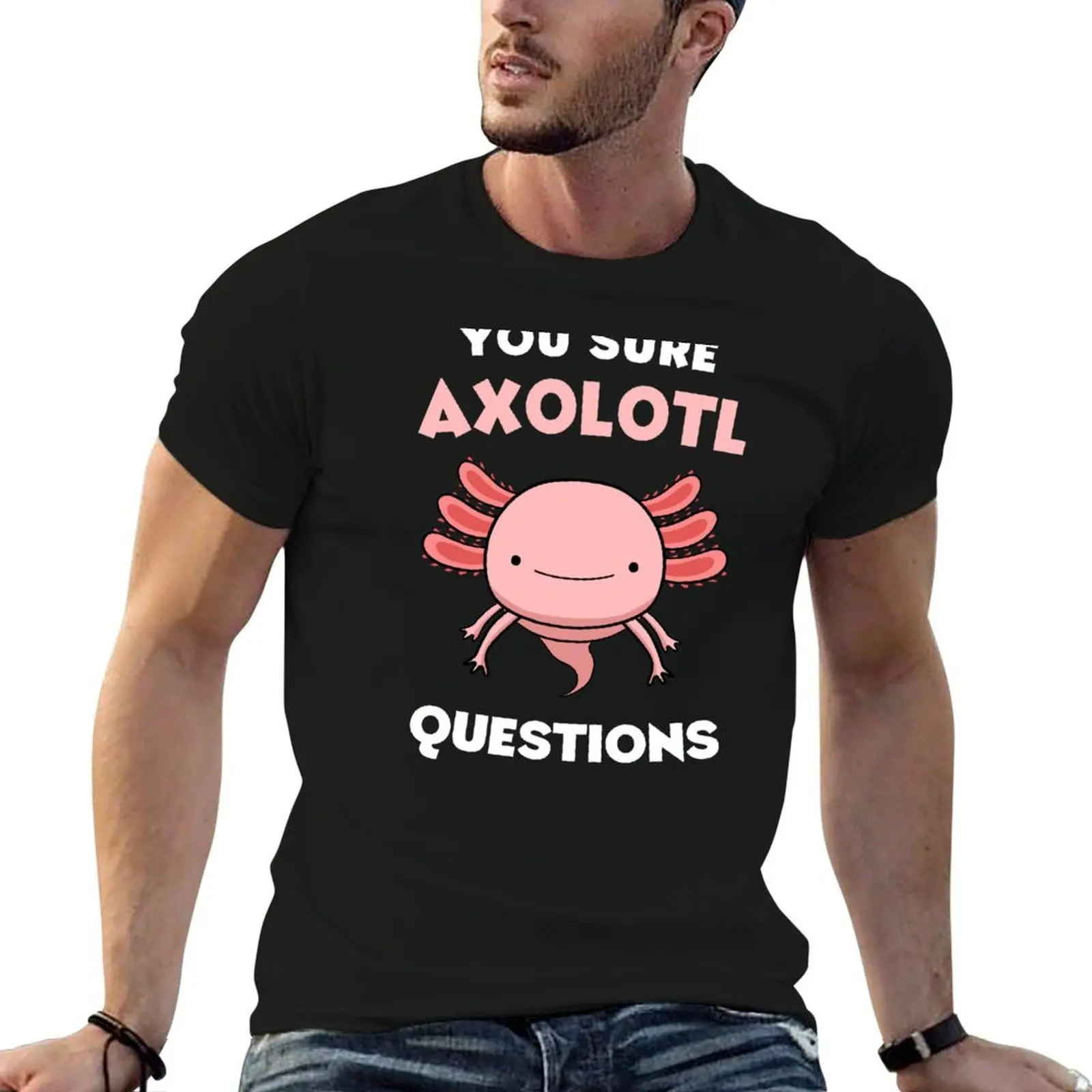 

You Sure Axolotl Questions T-Shirt man tshirt essential t shirt T-Shirt