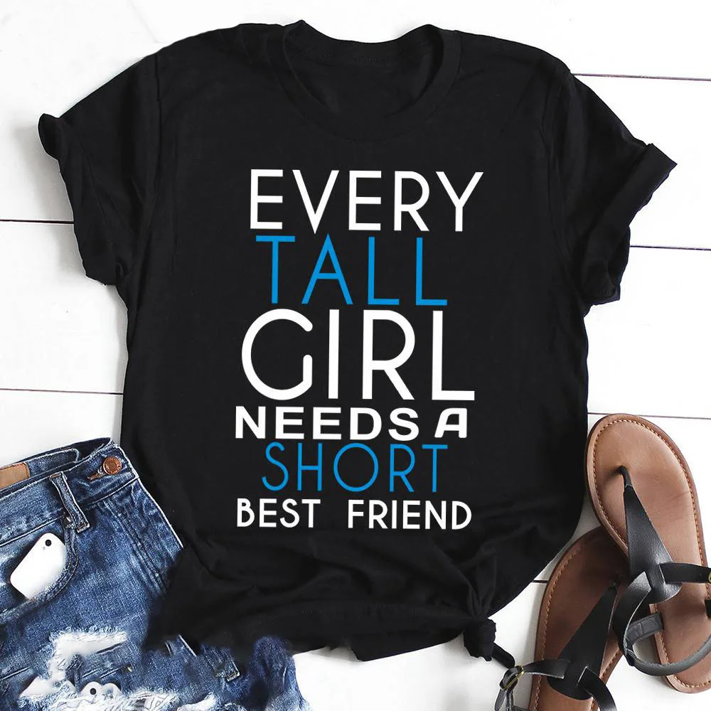 Tall Girl Need Short Friend Print Women T Shirt Short Sleeve O Neck Loose Women Tshirt Ladies Tee Shirt Tops Camisetas Mujer