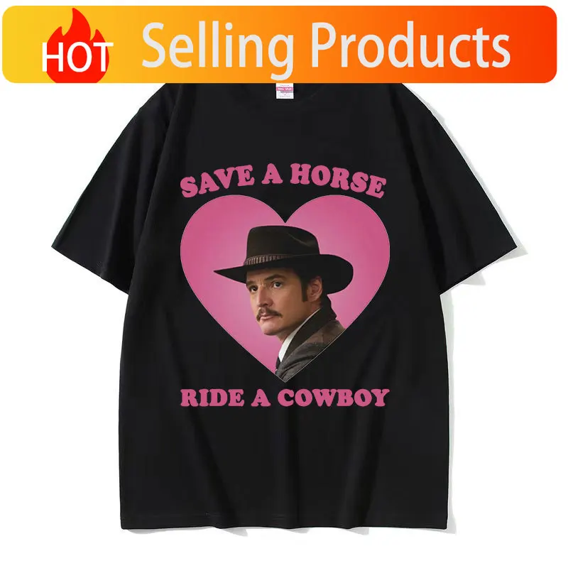 Pedro Pascal Save The Horse Ride A Cowboy Graphic T Shirts Men's Women High Quality Casual Fashion Oversized Cotton T-shirt Tops