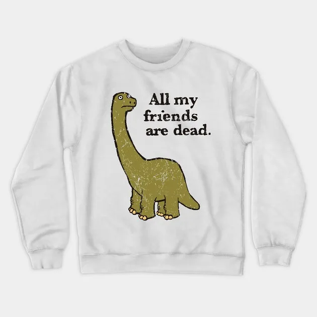 

Autumn and Winter Style All My Friends Are Dead Dinosaur Printed Cotton Crew Neck Sweatshirt