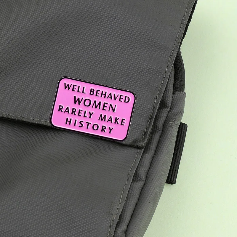Well Behaved Women Rarely Make History Motto Brooch Pin Feminist Activist Badge Women's Fashion Accessories