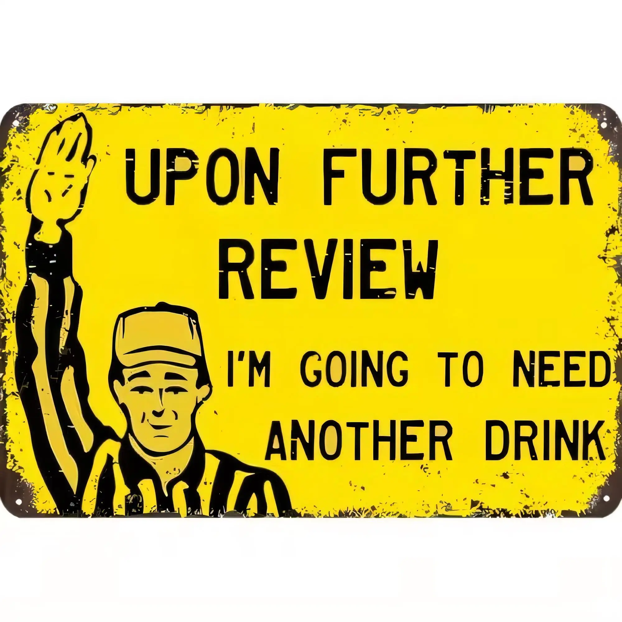Tin Sign “Up On Further Review I’m Going To Need Another Drink” Funny Man Cave Bar Decor Metal Plaque Wall Art Retro Vintage War
