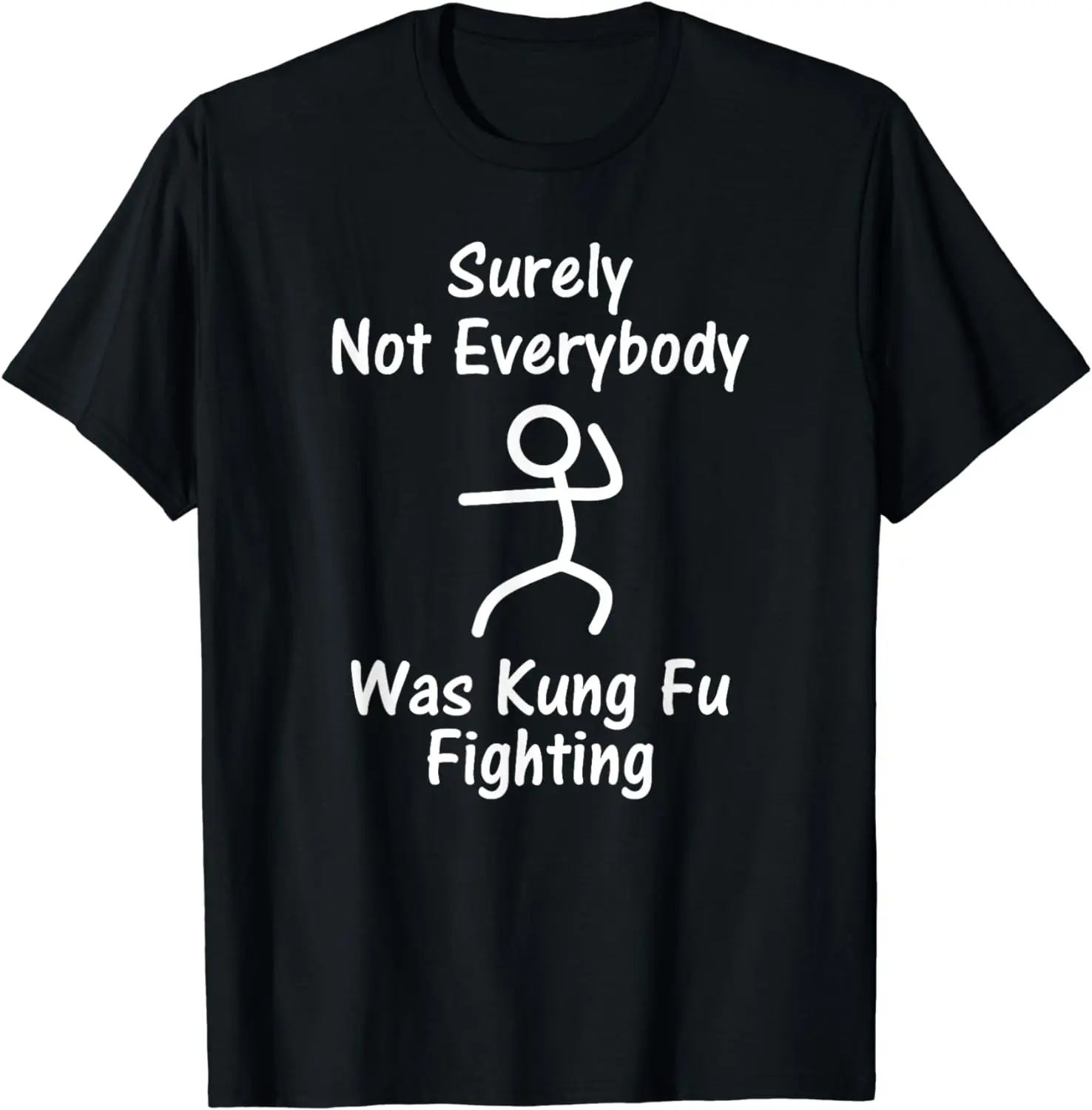 Surely Not Everybody Was Kung Fu Fighting - Stick Man T-Shirt Funny Clothes Tops T Shirts for Men  Graphic T Shirts Streetwear