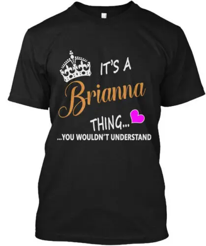 Brianna Its A Thing you Wouldnt Understand T-Shirt Made in the USA Size S to 5XL