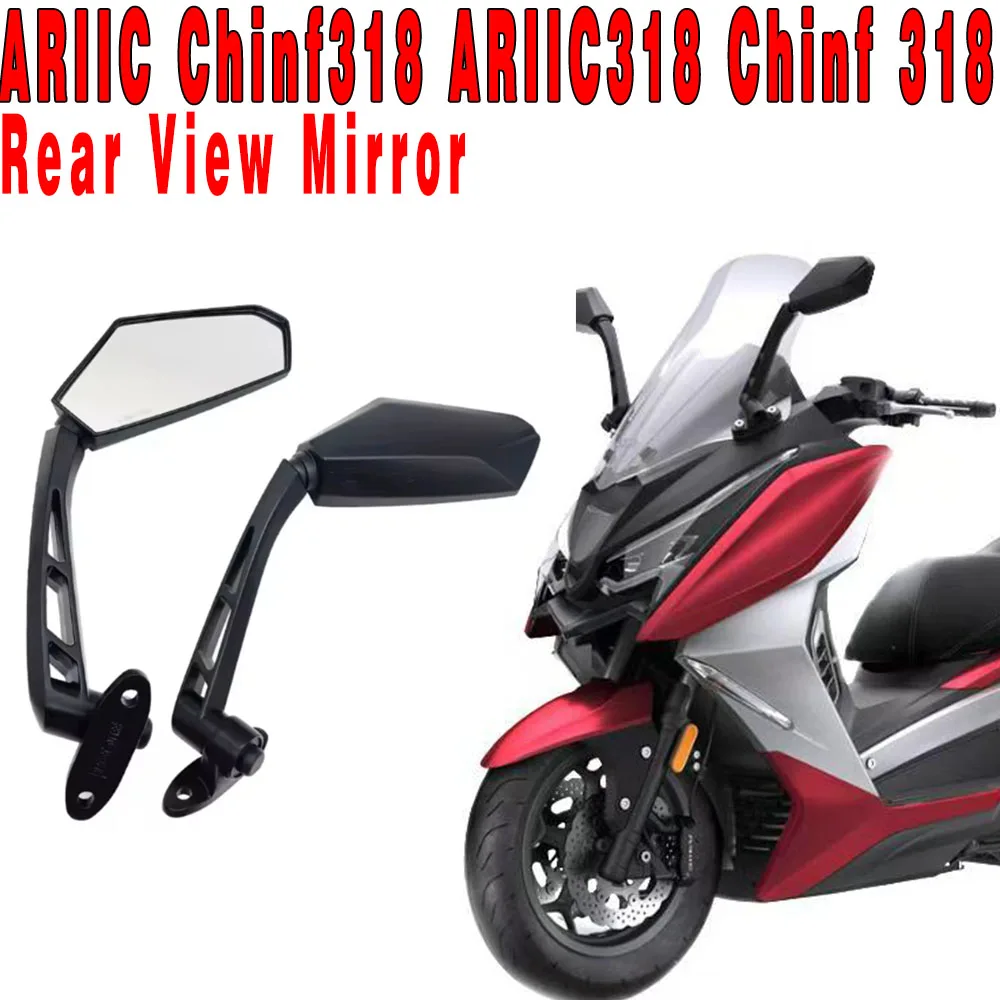 For ARIIC Chinf318 ARIIC318 Chinf 318 Original Accessories High Quality Motorcycle Rear View Mirror Brand Motorbike Mirrors