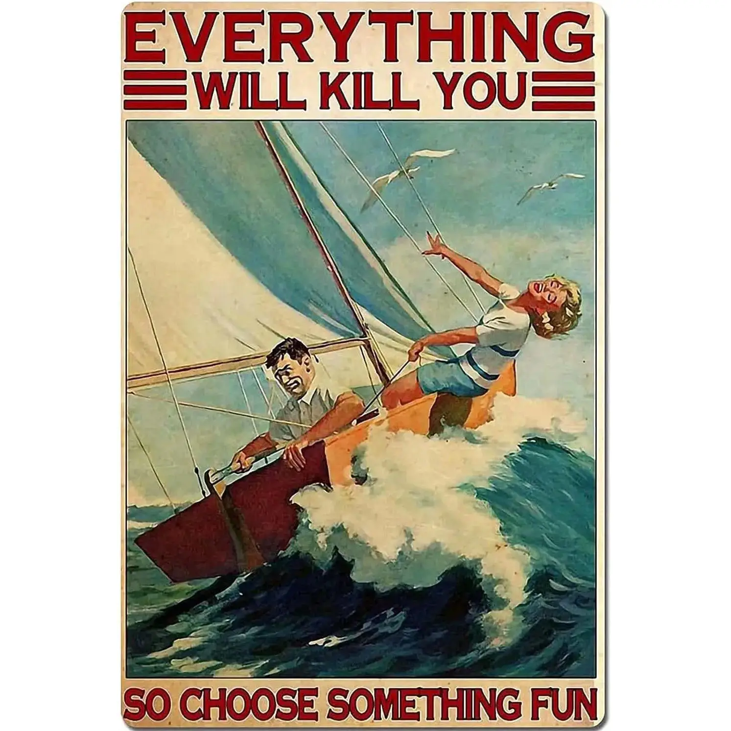 Vintage Metal Tin Sign  Everything Will Kill You So Choose Something Fun  Retro Sailing Extreme Sports Poster for Club Bar Livin